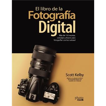 El libro de la fotografía digital. Más de 150 recetas, consejos y trucos para fotografiar con luz natural