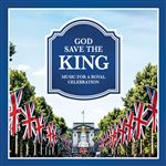 God Save The King - Music For A Royal Celebration - 2 CDs