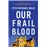 Our Frail Blood_0
