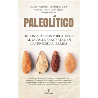Paleolítico. De los primeros pobladores al ocaso neandertal en la península ibérica