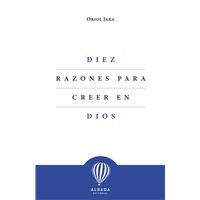 Diez Razones Para Creer En Dios