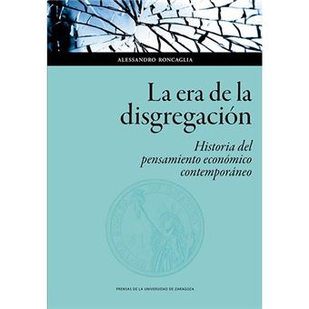 La Era De La Disgregación: Historia Del Pensamiento Económico Contemporáneo