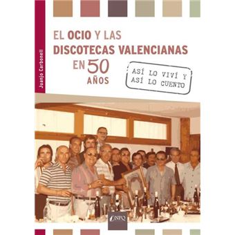 El Ocio Y Las Discotecas Valencianas En 50 Años - 1