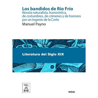 Los bandidos de Río Frío novela naturalista, humorística, de costumbres, de crímenes y de horrores - 1