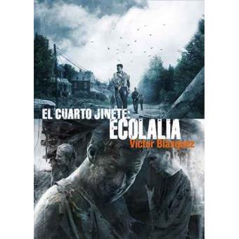 El cuarto jinete 4. Ecolalia - Víctor Blazquez -5% en libros | FNAC El cuarto jinete 4. Ecolalia - Víctor Blazquez -5% en libros | FNAC