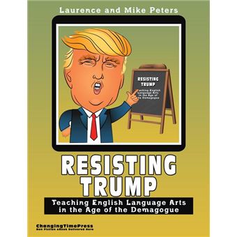 Resisting Trump: Teaching English Language Arts in the Age of the Demagogue - 1