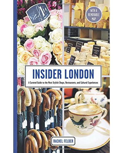 Insider London. A Curated Guide To The Most Stylish Shops, Restaurants, And Cultural Experiences