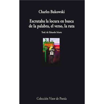 Escrutaba la locura en busca de la palabra, el verso, la ruta