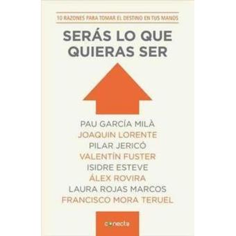 Serás lo que quieras ser. 10 razones para tomar el destino en tus manos