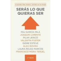 Serás lo que quieras ser. 10 razones para tomar el destino en tus manos