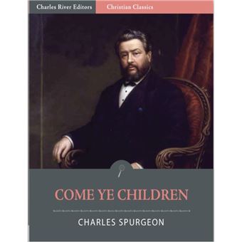 Come Ye Children: A Book for Parents and Teachers on the Christian Training of Children (Illustrated Edition) - 1
