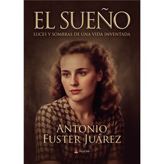 El Sueño. Luces Y Sombras De Una Vida Inventada