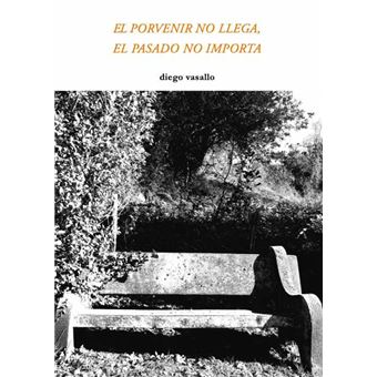 El porvenir no llega, el pasado no importa