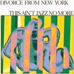 Divorce from New York Presents This Aint Jazz No More - Vinilo