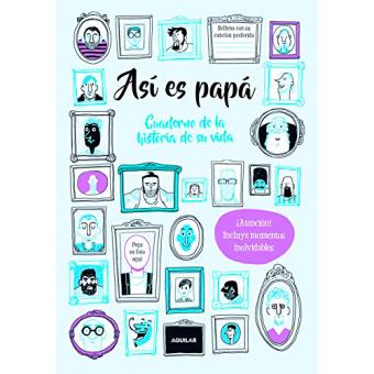 Así es papá. Cuaderno de la historia de su vida