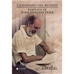 Ciudadano Del Mundo: Biografía De Juan Gerona Peña