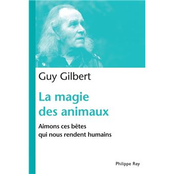 La Magie des animaux. Aimons ces bêtes qui nous rendent humains - 1