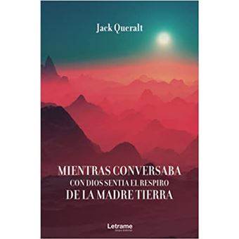 Mientras conversaba con Dios sentía la madre Tierra