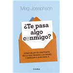 ¿Te pasa algo conmigo?