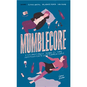 Mumblecore Exploraciones Sobre El Cine Independiente Norteam - 1