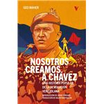 Nosotros Creamos A Chavez