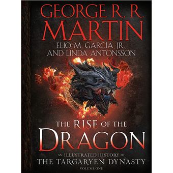 The Rise of the Dragon: An Illustrated History of the Targaryen Dynasty, Volume One: 1 (The Targaryen Dynasty: The House of the Dragon)