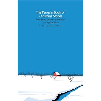 The Penguin Book of Christmas Stories - From Hans Christian Andersen to Angela Carter