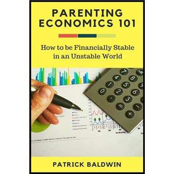 Parenting Economics 101: How to be Financially Stable in an Unstable World - 1