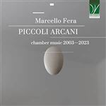 Marcello Fera. Piccoli Arcani-Musique de Chambre 2003-2023 - CD