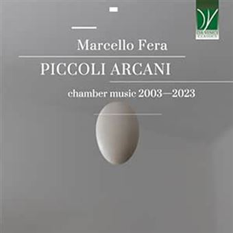 Marcello Fera. Piccoli Arcani-Musique de Chambre 2003-2023 - CD