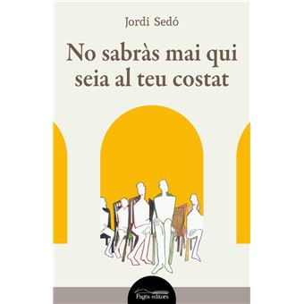 No sabràs mai qui seia al teu costat