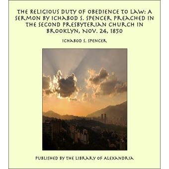 The Religious Duty of Obedience to Law: A Sermon by Ichabod S. Spencer Preached In The Second Presbyterian Church In Brooklyn, Nov. 24, 1850 - 1