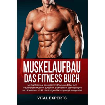 Muskelaufbau: Das Fitness Buch. Mit Krafttraining, gesunder Ernährung und Diät zum Traumkörper! Muskeln aufbauen, Stoffwechsel beschleunigen und Abnehmen – Inkl. die richtigen Nahrungsergänzungsmittel - 1