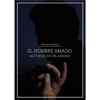 El hombre amado. Historias de un asesino.