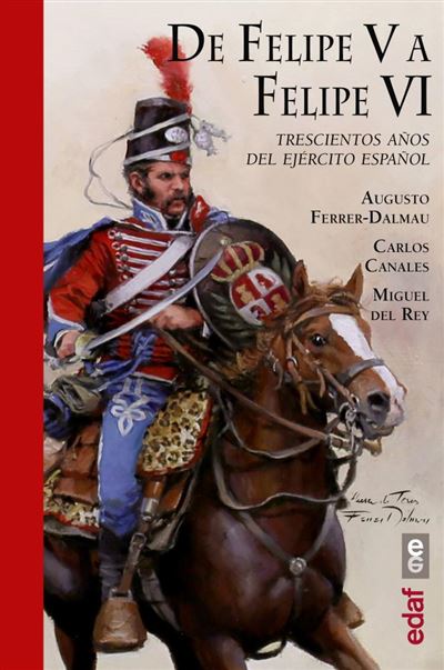 De Felipe V a Felipe VI - Trescientos años del ejército español