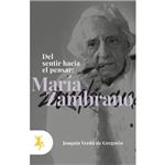 Del sentir hacia el pensar: María Zambrano