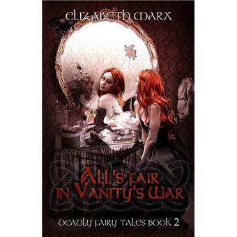All's Fair in Vanity's War, Deadly Fairy Tales, Book 2 - 1