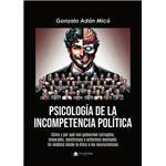 Psicología De La Incompetencia Politica