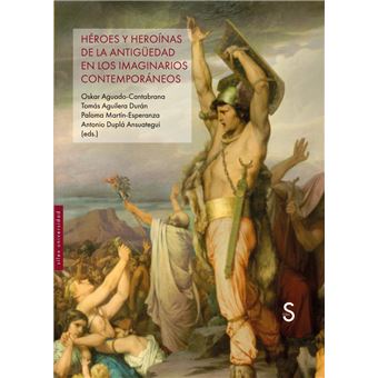 Heroes Y Heroinas De La Antigüedad En Los Imaginarios Contem
