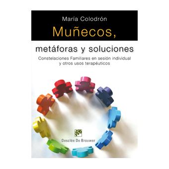 Muñecos metaforas y soluciones: Constelaciones Familiares en sesión individual y otros usos terapéuticos