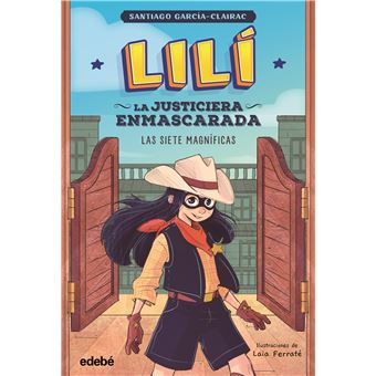 LILÍ, LA JUSTICIERA ENMASCARADA: Las siete magníficas