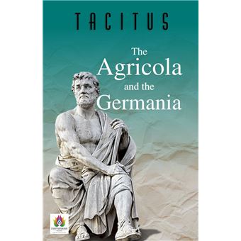 The Agricola and the Germania: Glimpses into Ancient Tribes and Cultures - 1