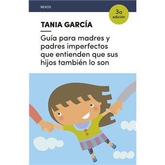 Guía para madres y padres imperfectos que entienden que sus hijos también lo son