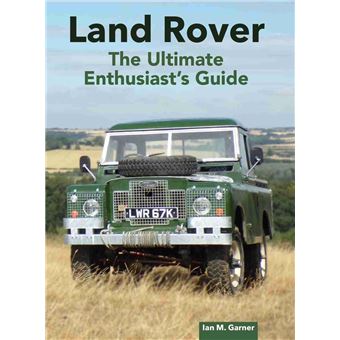 Land Rover: The Ultimate Enthusiast's Guide - 1