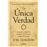 La única verdad. Eleva tu mente, libera tu poder, sana tu al