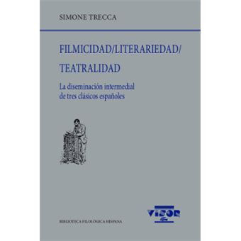 Filmicidad; Literariedad; Teatralidad - La diseminación intermedial de tres clásicos españoles