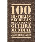 100 historias secretas de la segunda guerra mundial