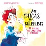 Las chicas son guerreras. 26 rebeldes que cambiaron el mundo