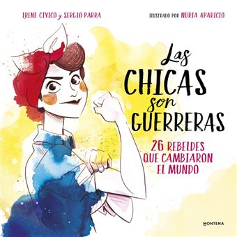 Las chicas son guerreras. 26 rebeldes que cambiaron el mundo