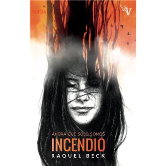 Ahora que sólo somos incendio
